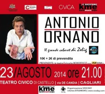 <!--:it-->ANTONIO ORNANO, IL CABARET DI ZELIG A CAGLIARI – TEATRO CIVICO – SABATO 23 AGOSTO 2014<!--:--><!--:en-->ANTONIO ORNANO,THE ZELIG CABARET  ARRIVE IN CAGLIARI- CIVIC THEATRE – SATURDAY AUGUST 23,2014<!--:-->