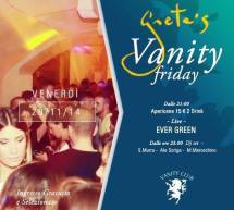 VANITY FRIDAY – GRETA’S – CAGLIARI – VENERDI 28 NOVEMBRE 2014