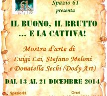 IL BUONO,IL BRUTTO…E LA CATTIVA! – SPAZIO 61- CAGLIARI- 13-21 DICEMBRE 2014