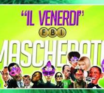 IL VENERDI MASCHERATO – FBI DISCO CLUB – QUARTU SANT’ELENA – VENERDI 20 FEBBRAIO 2015