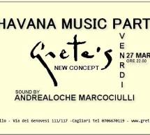 HAVANA MUSIC PARTY – GRETA’S – CAGLIARI – VENERDI 27 MARZO 2015