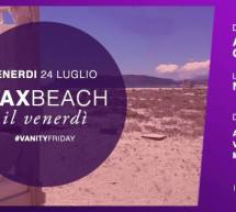 VANITY FRIDAY – SAX BEACH – QUARTU SANT’ELENA – VENERDI 24 LUGLIO 2015