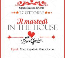 IL MARTEDI IN THE HOUSE – BEER GARDEN – CAGLIARI – MARTEDI 27 OTTOBRE 2015