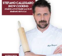 STEFANO CALLEGARO SHOW COOKING- SEMERARO – SESTU – DOMENICA 29 NOVEMBRE 2015