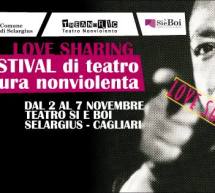 LOVE SHARING – 1° FESTIVAL DI TEATRO E CULTURA NON VIOLENTA – TEATRO SI’E BOI – SELARGIUS – 2-7 NOVEMBRE 2015