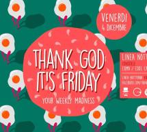 THANK GOD IT’S FRIDAY – LINEA NOTTURNA- CAGLIARI – VENERDI 4 DICEMBRE 2015