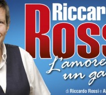 RICCARDO ROSSI – L’AMORE E’ UN GAMBERO – NUOVO TEATRO VERDI -SASSARI – SABATO 27 FEBBRAIO 2016