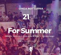 WAITING FOR SUMMER – LINEA NOTTURNA – CAGLIARI – SABATO 21 MAGGIO 2016