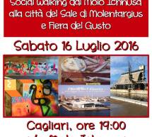 SOCIAL WALKING DAL MOLO ICHNUSA ALLA CITTA’ DEL SALE DI MOLENTARGIUS E FIERA DEL GUSTO – CAGLIARI – SABATO 16 LUGLIO 2016