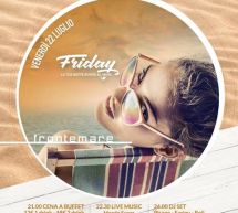 FRIDAY – LA TUA NOTTE IN RIVA AL MARE – FRONTEMARE – QUARTU SANT’ELENA – VENERDI 22 LUGLIO 2016