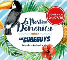 LA NOSTRA DOMENICA- SPECIAL GUEST CUBEGUYS- LA PAILLOTE -CAGLIARI – DOMENICA 24 LUGLIO 2016