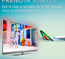 PRENOTA IL TUO VOLO CON ALITALIA – 100 € DI SCONTO SU TV 49” PHILIPS