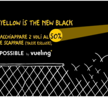 YELLOW IS THE NEW BLACK – 2 VOLI AL 50% CON VUELING – SOLO VENERDI 25 NOVEMBRE 2016