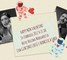 HAPPY NON VALENTINO – HOTEL REGINA MARGHERITA – MARTEDI 14 FEBBRAIO 2017