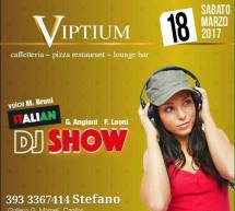 DJ SHOW – VIPTIUM – CAGLIARI – SABATO 18 MARZO 2017