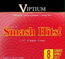 SMASH HITS ! – VIPTIUM – CAGLIARI – SABATO 8 APRILE 2017