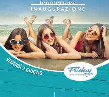 INAUGURAZIONE FRIDAY, LA TUA NOTTE IN RIVA AL MARE – FRONTEMARE -QUARTU SANT’ELENA – VENERDI 2 GIUGNO 2017