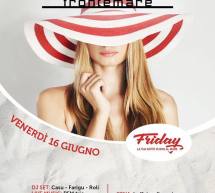 FRIDAY, LA TUA NOTTE IN RIVA AL MARE – FRONTEMARE – QUARTU SANT’ELENA- VENERDI 16 GIUGNO 2017