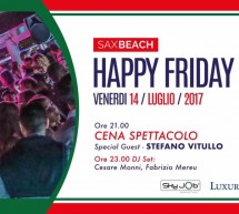 HAPPY FRIDAY – SAX BEACH – QUARTU SANT’ELENA- VENERDI 14 LUGLIO 2017