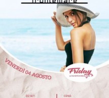 FRIDAY, LA TUA NOTTE IN RIVA AL MARE – FRONTEMARE- QUARTU SANT’ELENA- VENERDI 4 AGOSTO