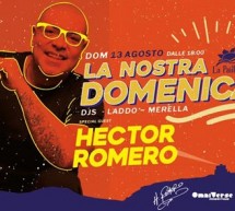 LA NOSTRA DOMENICA – SPECIAL GUEST HECTOR ROMERO – LA PAILLOTE – CAGLIARI – DOMENICA 13 AGOSTO 2017