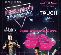 FERRAGOSTO DA GIOSTRA- SPECIAL GUEST DJ MATRIX- TOUCH – ALGHERO – MARTEDI 15 AGOSTO 2017