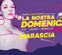 LA NOSTRA DOMENICA- SPECIAL GUEST MARASCIA – LA PAILLOTE – CAGLIARI – DOMENICA 10 SETTEMBRE 2017