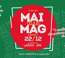 MAI DIRE MAG ! – MAG – CAGLIARI – VENERDI 22 DICEMBRE 2017