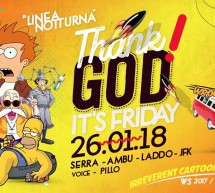 THANK GOD IT’S FRIDAY – LINEA NOTTURNA- CAGLIARI – VENERDI 26 GENNAIO 2018