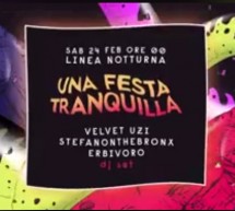 UNA FESTA TRANQUILLA – LINEA NOTTURNA – CAGLIARI – SABATO 24 FEBBRAIO 2018