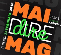 MAI DIRE MAG ! – MAG – CAGLIARI – VENERDI 23 FEBBRAIO 2018