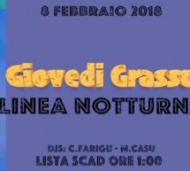 GIOVEDI GRASSO – LINEA NOTTURNA – CAGLIARI – GIOVEDI 8 FEBBRAIO 2018