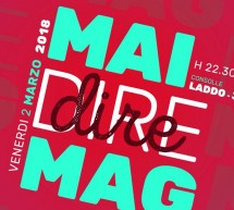 MAI DIRE MAG! – MAG – CAGLIARI – VENERDI 2 MARZO 2018