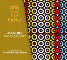 IL VENERDI – DINNER & AFTER DINNER – FRIDA – CAGLIARI – VENERDI 13 APRILE 2018