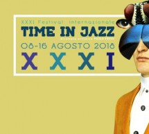 XXXI FESTIVAL INTERNAZIONALE TIME IN JAZZ – BERCHIDDA – 8-16 AGOSTO 2018