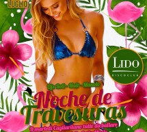 NOCHE DE TRAVESURAS – LIDO DISCOCLUB – CAGLIARI – MARTEDI 10 LUGLIO 2018