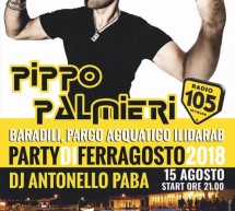 PARTY DI FERRAGOSTO con PIPPO PALMIERI – PARCO ACQUATICO ILIDARAB – BARADILI – MERCOLEDI 15 AGOSTO 2018