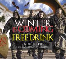 WINTER IS COMING – FREE DRINK – MOOD CLUB – CAGLIARI – VENERDI 30 NOVEMBRE 2018