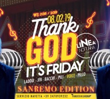 THANK GOD IT’S FRIDAY SANREMO EDITION – LINEA NOTTURNA – CAGLIARI – VENERDI 8 FEBBRAIO 2019