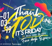 THANK GOD IT’S FRIDAY – LINEA NOTTURNA – CAGLIARI – VENERDI 1 MARZO 2019