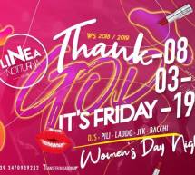 THANK GOD IT’S FRIDAY – WOMEN’S DAY -LINEA NOTTURNA – VENERDI 8 MARZO 2019