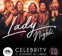 CELEBRITY – LADY NIGHT – IL GIOVEDI DI LINEA NOTTURNA – CAGLIARI – GIOVEDI 28 MARZO 2019