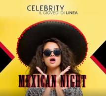 MEXICAN NIGHT – CELEBRITY – IL GIOVEDI DI LINEA NOTTURNA – CAGLIARI – GIOVEDI 9 MAGGIO 2019